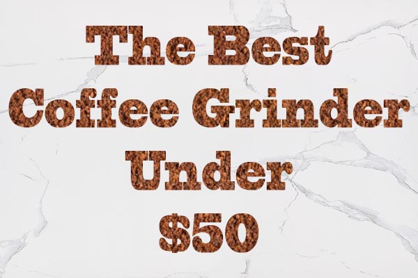 Feature Image - Best Grinder Under 50