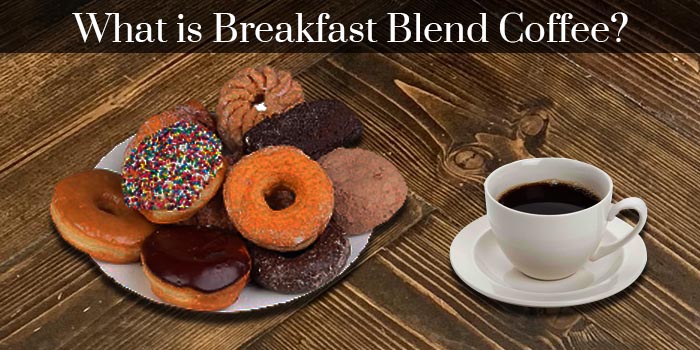 What is breakfast blend coffee and why it works well with donuts.