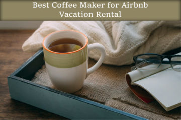 A Cup of Hospitality: Best Coffee Maker for Airbnb Vacation Rental