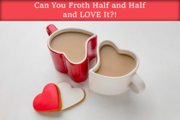 Can You Froth Half and Half? The Great Foamy Conundrum!