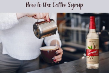 How to Use Syrup in Coffee: Unleash Your Coffee’s Full Potential